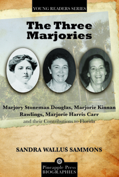 Paperback The Three Marjories: Marjory Stoneman Douglas, Marjorie Kinnan Rawlings, Marjorie Harris Carr and their Contributions to Florida Book