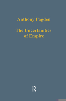 Hardcover The Uncertainties of Empire: Essays in Iberian and Ibero-American Intellectual History Book