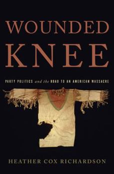 Hardcover Wounded Knee: Party Politics and the Road to an American Massacre Book