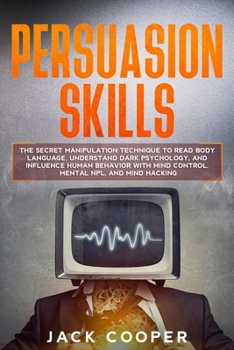 Paperback Persuasion Skills: The Secret Manipulation Technique to Read Body Language, Understand Dark Psychology, and Influence Human Behavior with Book