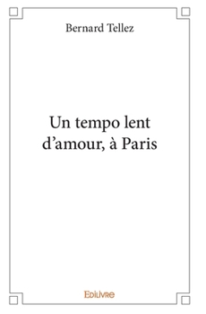 Un tempo lent d'amour, à Paris (French Edition)