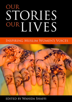 Our stories, our lives: Inspiring Muslim women's voices