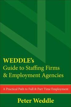 Paperback Weddle's Guide to Staffing Firms & Employment Agencies: A Practical Path to Full & Part Time Employment Book