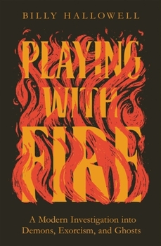 Paperback Playing with Fire: A Modern Investigation into Demons, Exorcism, and Ghosts Book