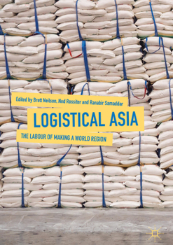 Logistical Asia: The Labour of Making a World Region