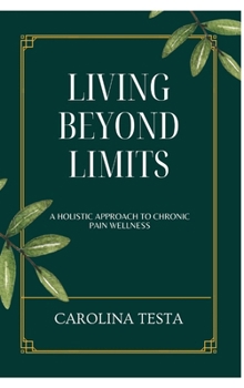 Hardcover Living Beyond Limits: A Holistic Approach to Chronic Pain Wellness Book