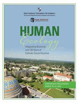 Paperback Human Ecology: Integrating Business and 125 Years of Catholic Social Doctrine: Conference Proceedings Book