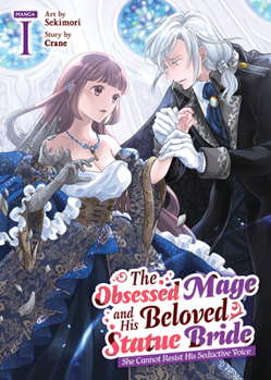 Paperback The Obsessed Mage and His Beloved Statue Bride: She Cannot Resist His Seductive Voice (Manga) Vol. 1 Book