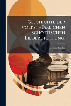 Paperback Geschichte der volksthümlichen schottischen Liederdichtung. [German] Book
