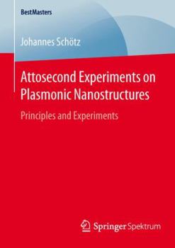 Paperback Attosecond Experiments on Plasmonic Nanostructures: Principles and Experiments Book