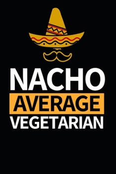 Paperback Nacho Average Vegetarian: Notebook Journal For Vegetarians Book