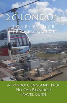 Paperback 2C-London, 2018-19 NCR Travel Guide: A London, England, NCR, No Car Required, Travel Guide Book
