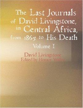 The Last Journals of David Livingstone, in Central Africa, from 1865 to His Death, Volume I (of 2), 1866-1868