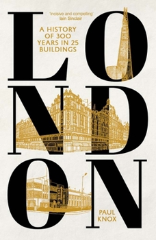 Hardcover London: A History of 300 Years in 25 Buildings Book