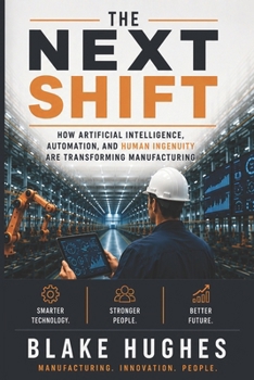 Paperback The Next Shift: How Artificial Intelligence, Automation, and Human Ingenuity Are Transforming Manufacturing Book