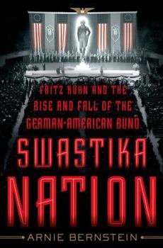 Hardcover Swastika Nation: Fritz Kuhn and the Rise and Fall of the German-American Bund Book