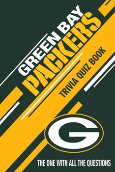 Paperback Green Bay Packers Trivia Quiz Book: The One With All The Questions Book