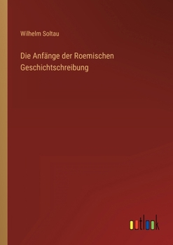 Paperback Die Anfänge der Roemischen Geschichtschreibung [German] Book
