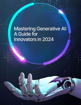 Paperback ARTIFICIAL INTELLIGENCE - Mastering Generative AI - A Guide for Innovators in 2024 Book