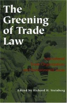 Paperback The Greening of Trade Law: International Trade Organizations and Environmental Issues Book