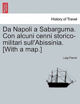 Paperback Da Napoli a Sabarguma. Con Alcuni Cenni Storico-Militari Sull'abissinia. [With a Map.] [Italian] Book