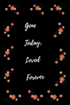 Paperback Gone Today, Loved Forever: About A Grieving Journal Gift For People Experiencing Loss Book
