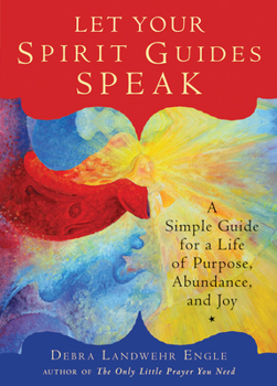 Paperback Let Your Spirit Guides Speak: A Simple Guide for a Life of Purpose, Abundance, and Joy Book