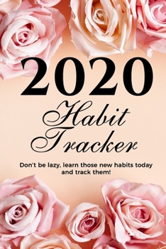 2020 habit tracker: Keep track of your habits and build new habits, new year habit tracker planner, productive habit planner, modern habit tracker | 6 ... for school kids, pink flower black text
