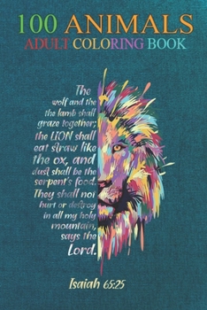 100 Animals: The Lion shall eat straw like the ox - Faith in Jesus Christ An Adult Wild Animals Coloring Book with Lions, Elephants, Owls, Horses, Dogs, Cats, and Many More!