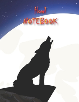 HOWL NOTEBOOK: Notebooks and Journals 110 pages (8.5"x11")