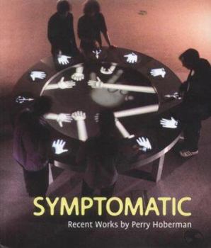 Hardcover Symptomatic: Recent Works by Perry Hoberman Book