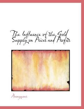 Paperback The Influence of the Gold Supply on Prices and Profits Book