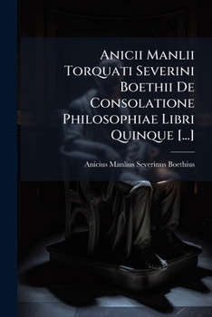 Paperback Anicii Manlii Torquati Severini Boethii De Consolatione Philosophiae Libri Quinque [...] [Italian] Book