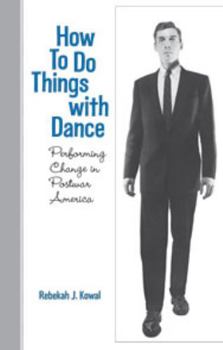 Paperback How to Do Things with Dance: Performing Change in Postwar America Book