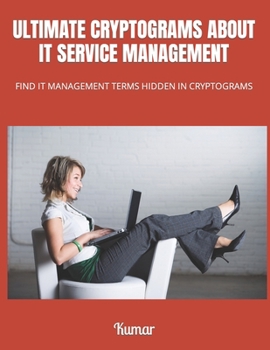 Paperback Ultimate Cryptograms about It Service Management: Find It Management Terms Hidden in Cryptograms Book
