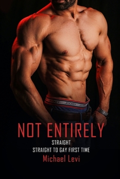 Paperback Not Entirely Straight: Straight to Gay First Time Book