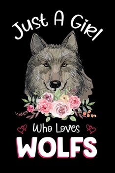 Paperback Just A Girl Who Loves Wolfs: Wolfs Notebook Journal with a Blank Wide Ruled Paper - Notebook for Wolf Lover Girls 120 Pages Blank lined Notebook - Book