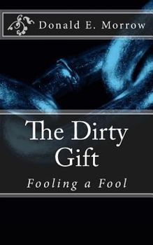 Paperback The Dirty Gift: Fooling a Fool Book