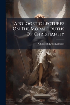 Paperback Apologetic Lectures On The Moral Truths Of Christianity Book
