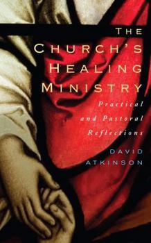 Paperback The Church's Healing Ministry: Pastoral and Practical Reflections Book