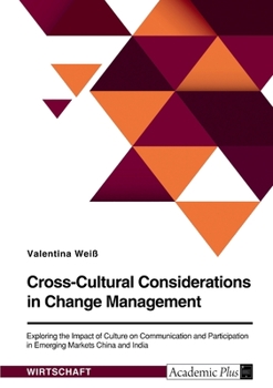 Cross-Cultural Considerations in Change Management. Exploring the Impact of Culture on Communication and Participation in Emerging Markets China and I
