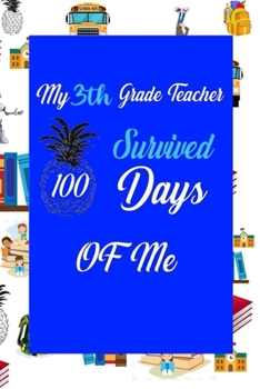 My 3th grade Teacher Survived 100 Days Of Me!: Perfect Journal, Diary, Notebook ,Composition Notebook Amazing design and high quality cover and paper ... ... gift for 100 days of school celebration