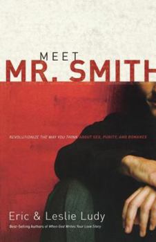 Paperback Meet Mr. Smith: Revolutionize the Way You Think about Sex, Purity, and Romance Book