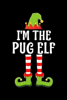 I'm the Pug Elf: Blank Lined PUG Dog Family Matching Christmas Diary Best Christmas gift Notebook And Journal 6x9 Inch 120 Pages White Paper