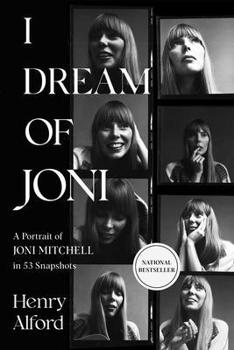 I Dream of Joni: A Portrait of Joni Mitchell in 53 Snapshots