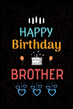 Paperback HAPPY Birthday BROTHER: Happy Birthday Brother Notebook & Sketchbook Journal for brother & friends, 100 Pages, 6x9 Unique Birthday Diary, ... Book