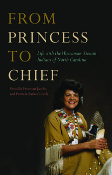 From Princess to Chief: Life with the Waccamaw Siouan Indians of North Carolina - Book  of the Contemporary American Indian Studies