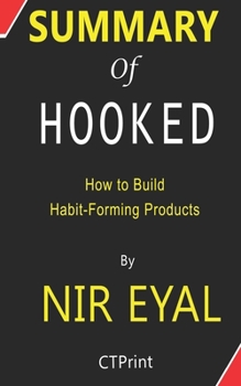 Paperback Summary of Hooked by Nir Eyal - How to Build Habit-Forming Products Book