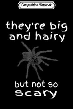 Paperback Composition Notebook: Big Hairy Not So Scary Tarantula Men Women Kid Gift Journal/Notebook Blank Lined Ruled 6x9 100 Pages Book