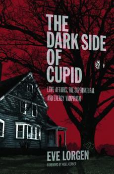 Paperback The Dark Side of Cupid: Love Affairs, the Supernatural, and Energy Vampirism Book
